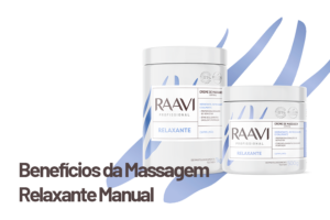 Benefícios da Massagem Relaxante Manual com o Creme de Massagem Corporal Relaxante Raavi