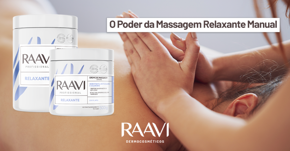 Benefícios da Massagem Relaxante Manual com o Creme de Massagem Corporal Relaxante Raavi