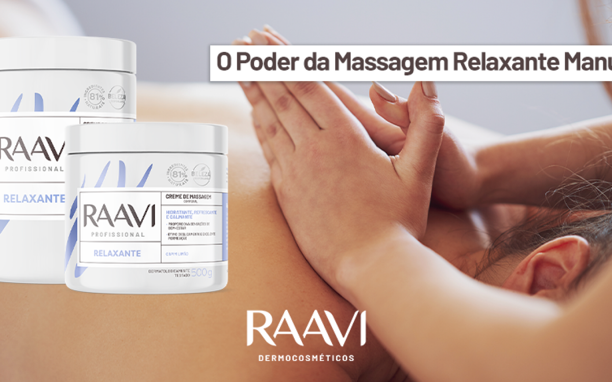 Benefícios da Massagem Relaxante Manual com o Creme de Massagem Corporal Relaxante Raavi