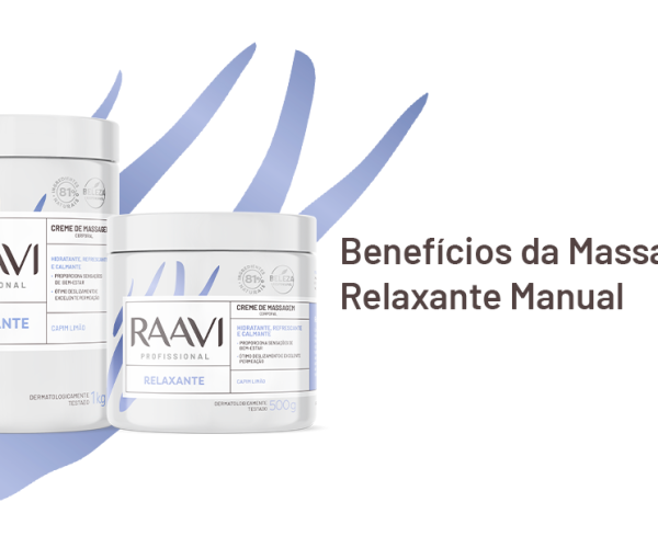 Benefícios da Massagem Relaxante Manual com o Creme de Massagem Corporal Relaxante Raavi