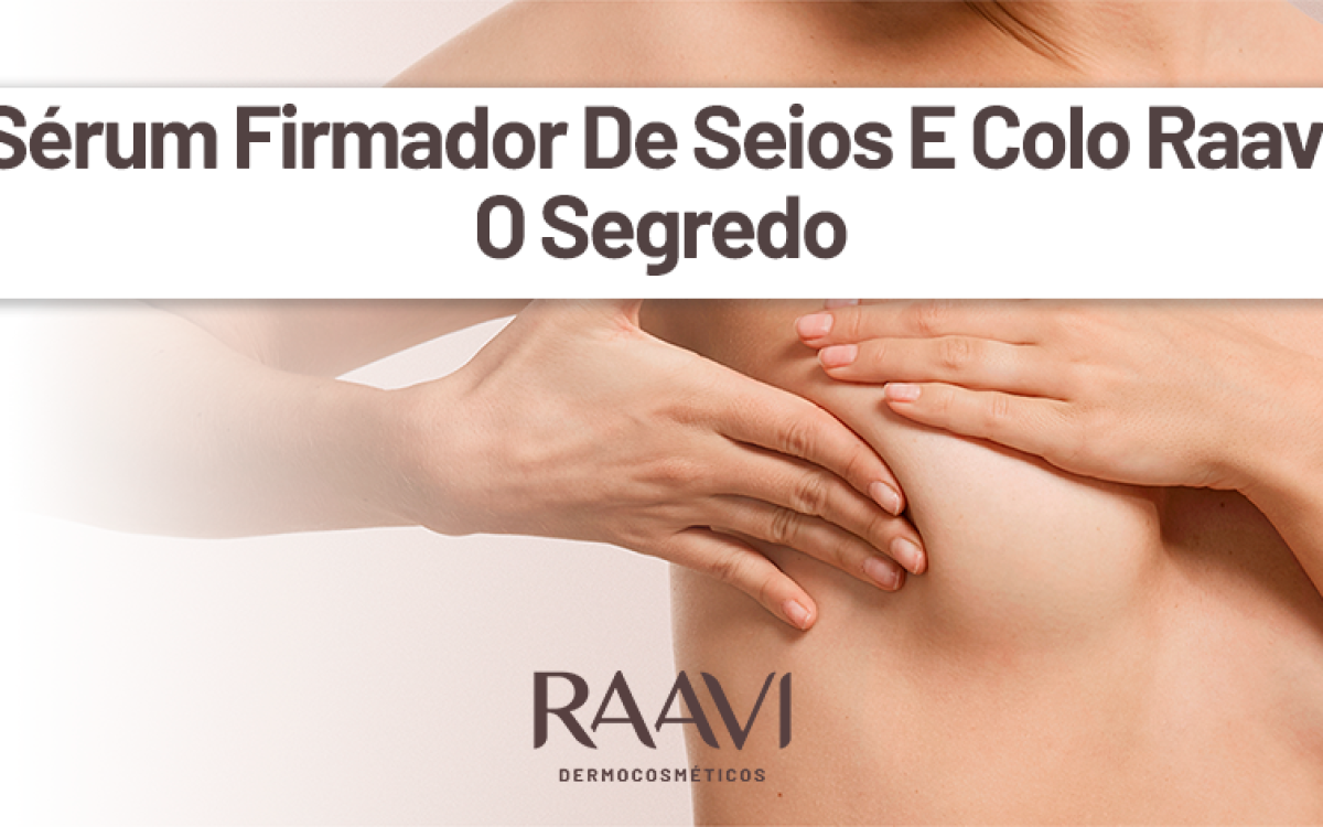 Sérum Firmador De Seios E Colo Raavi – O Segredo